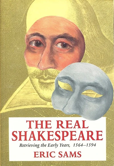 The Real Shakespeare: Retrieving the Early Years, 1564-1594