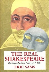 The Real Shakespeare: Retrieving the Early Years, 1564-1594