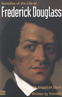Narrative of the Life of Frederick Douglass, An American Slave: Written by Himself