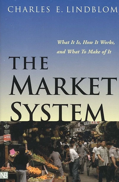 The Market System: What It Is, How It Works, and What To Make of It