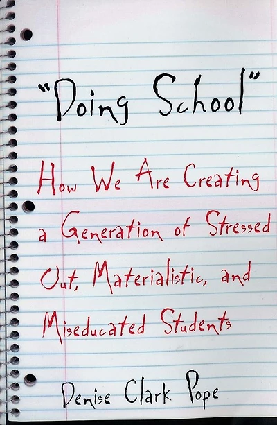 Doing School: How We Are Creating a Generation of Stressed-Out, Materialistic, and Miseducated Students