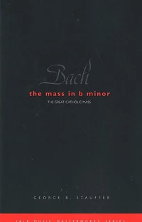Bach: The Mass in B Minor: The Great Catholic Mass