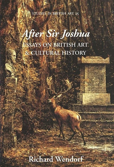 After Sir Joshua: Essays on British Art and Cultural History