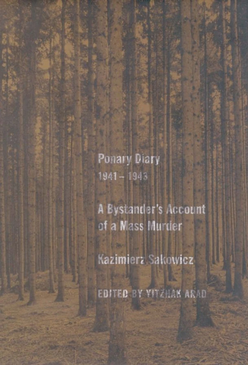 Ponary Diary, 1941-1943: a Bystander's Account of Mass Murder