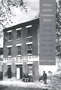 Slavery and the Commerce Power: How Struggle Against Interstate Slave Trade Led to Civil War