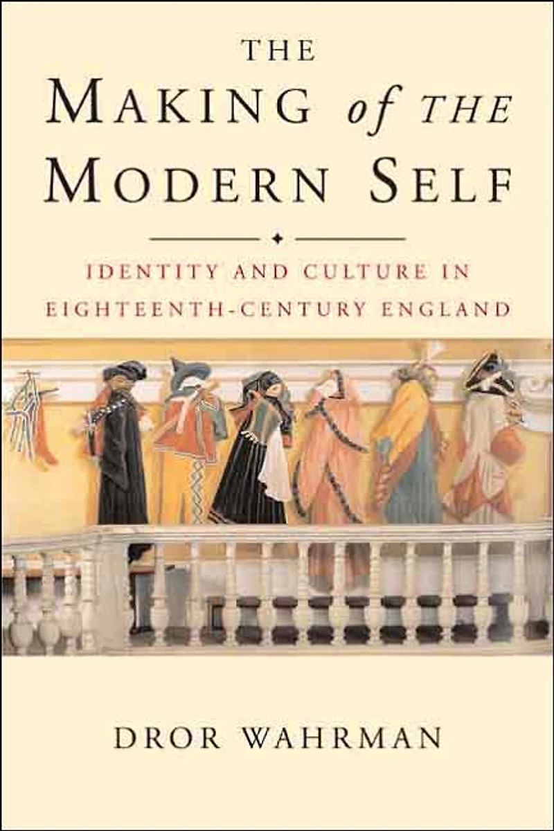 The Making of the Modern Self: Identity and Culture in Eighteenth-Century England