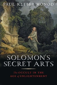 Solomon's Secret Arts: the Occult Age of Enlightenment