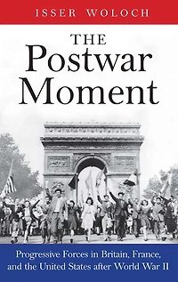the Postwar Moment: Progressive Forces Britain, France, and United States after World War II