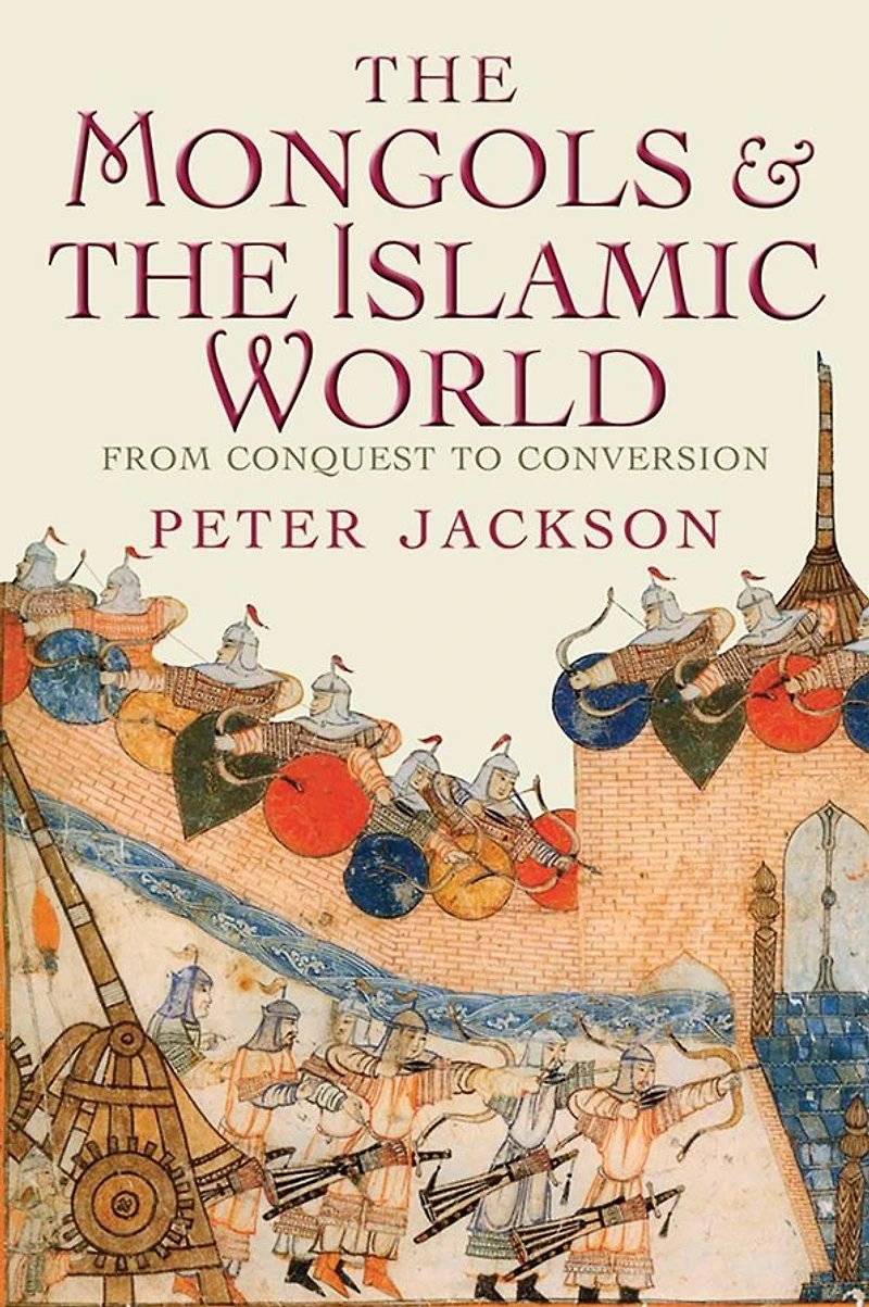 the Mongols and Islamic World: From Conquest to Conversion