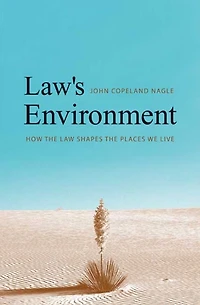 Law's Environment: How the Law Shapes Places We Live