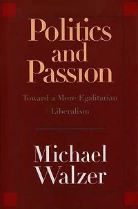 Politics and Passion: Toward a More Egalitarian Liberalism