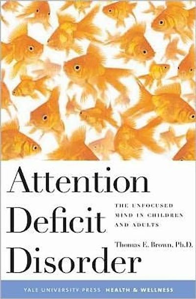 Attention Deficit Disorder: The Unfocused Mind Children and Adults