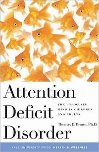 Attention Deficit Disorder: The Unfocused Mind Children and Adults