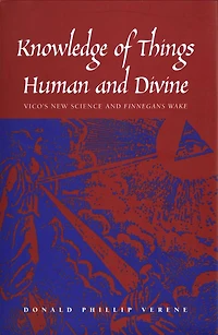 Knowledge of Things Human and Divine: Vico's New Science and ''Finnegans Wake''