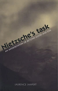 Nietzsche's Task: An Interpretation of Beyond Good and Evil
