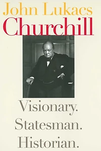 Churchill: Visionary. Statesman. Historian.