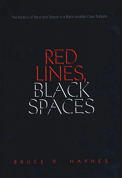 Red Lines, Black Spaces: The Politics of Race and Space in a Black Middle-Class Suburb