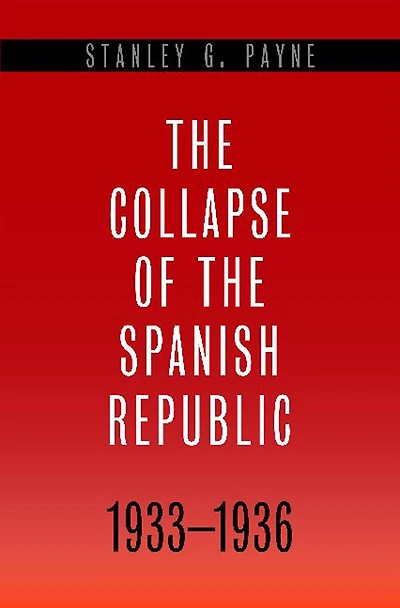 The Collapse of the Spanish Republic, 1933-1936: Origins of the Civil War