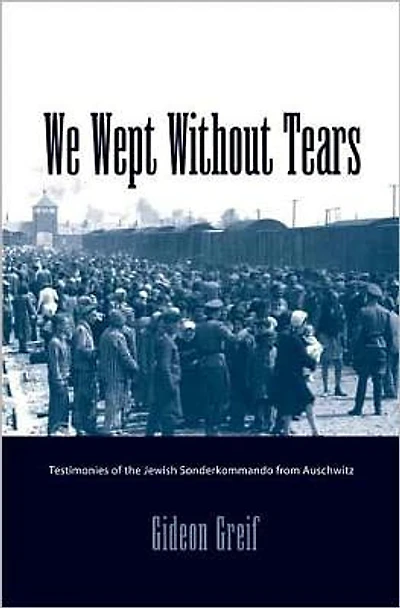 We Wept Without Tears: Testimonies of the Jewish Sonderkommando from Auschwitz