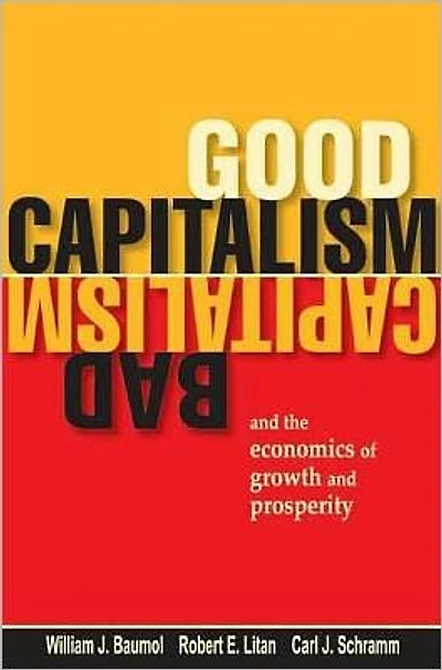 Good Capitalism, Bad Capitalism, and the Economics of Growth and Prosperity