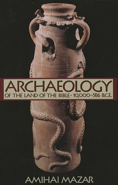 Archaeology of the Land of the Bible, Volume I: 10,000-586 B.C.E.