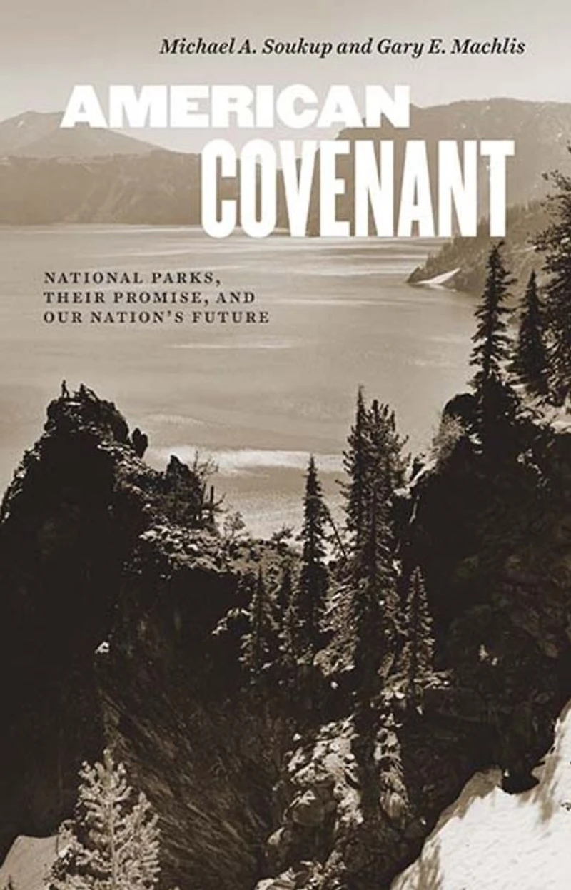 American Covenant: National Parks, Their Promise, and Our Nation's Future