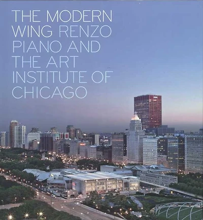 The Modern Wing: Renzo Piano and The Art Institute of Chicago