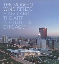 The Modern Wing: Renzo Piano and The Art Institute of Chicago