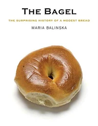 The Bagel: Surprising History of a Modest Bread