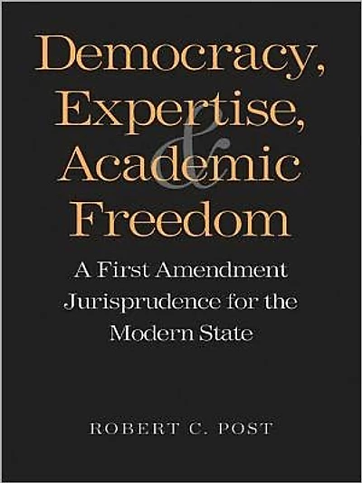 Democracy, Expertise, and Academic Freedom: A First Amendment Jurisprudence for the Modern State