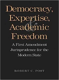 Democracy, Expertise, and Academic Freedom: A First Amendment Jurisprudence for the Modern State