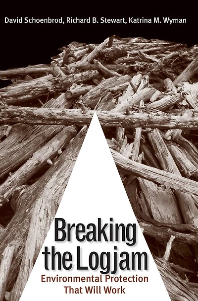 Breaking the Logjam: Environmental Protection That Will Work