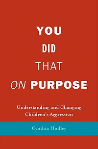 You Did That on Purpose: Understanding and Changing Children's Aggression
