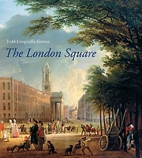 The London Square: Gardens in the Midst of Town