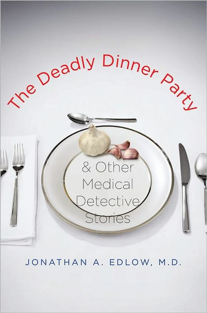 The Deadly Dinner Party: and Other Medical Detective Stories