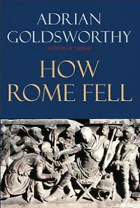 How Rome Fell: Death of a Superpower