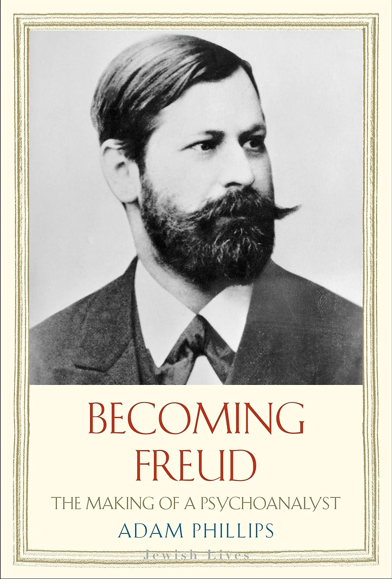 Becoming Freud: The Making of a Psychoanalyst