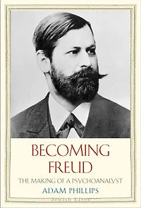 Becoming Freud: The Making of a Psychoanalyst