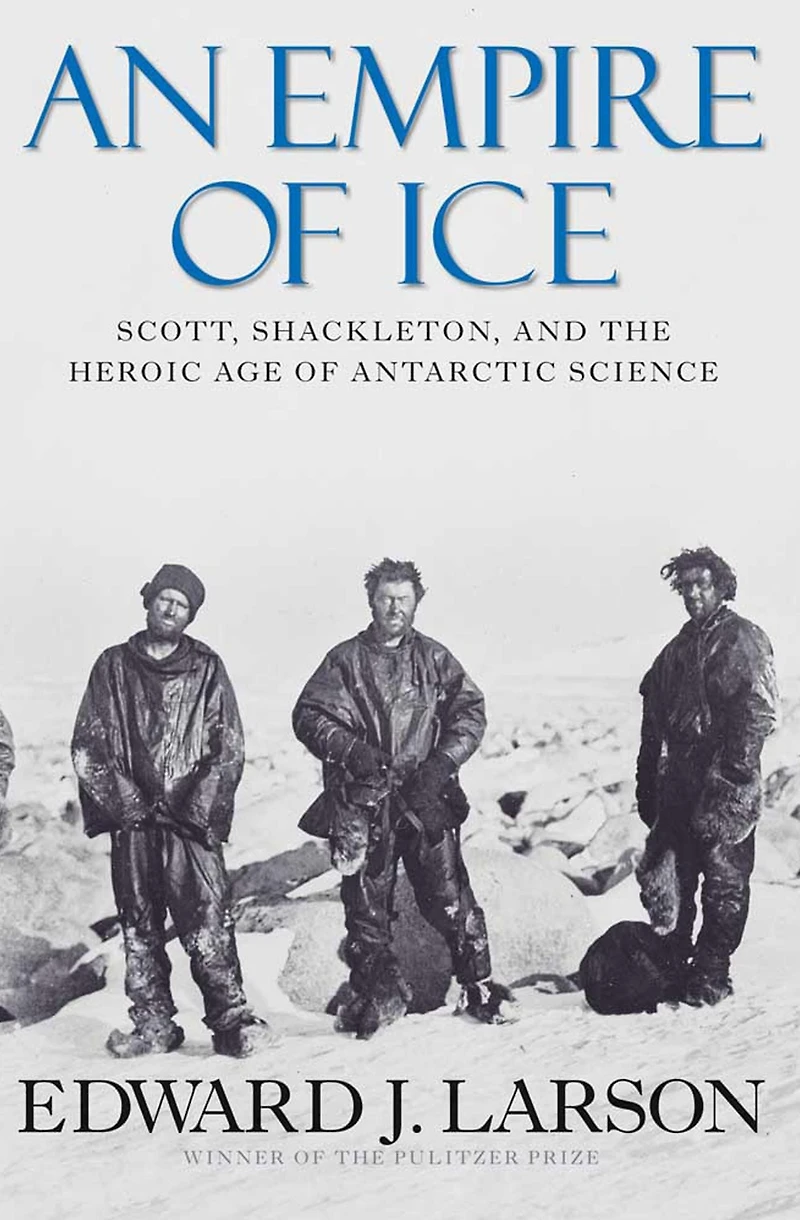 An Empire of Ice: Scott, Shackleton, and the Heroic Age Antarctic Science