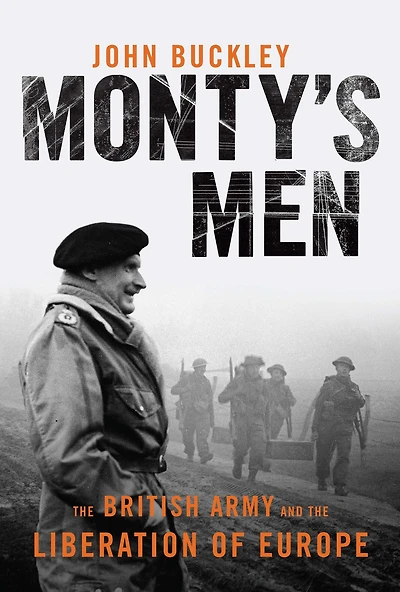 Monty's Men: the British Army and Liberation of Europe