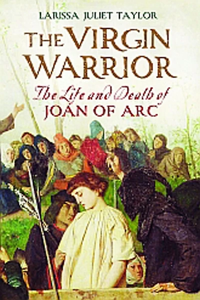 The Virgin Warrior: Life and Death of Joan Arc
