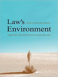 Law's Environment: How the Law Shapes Places We Live