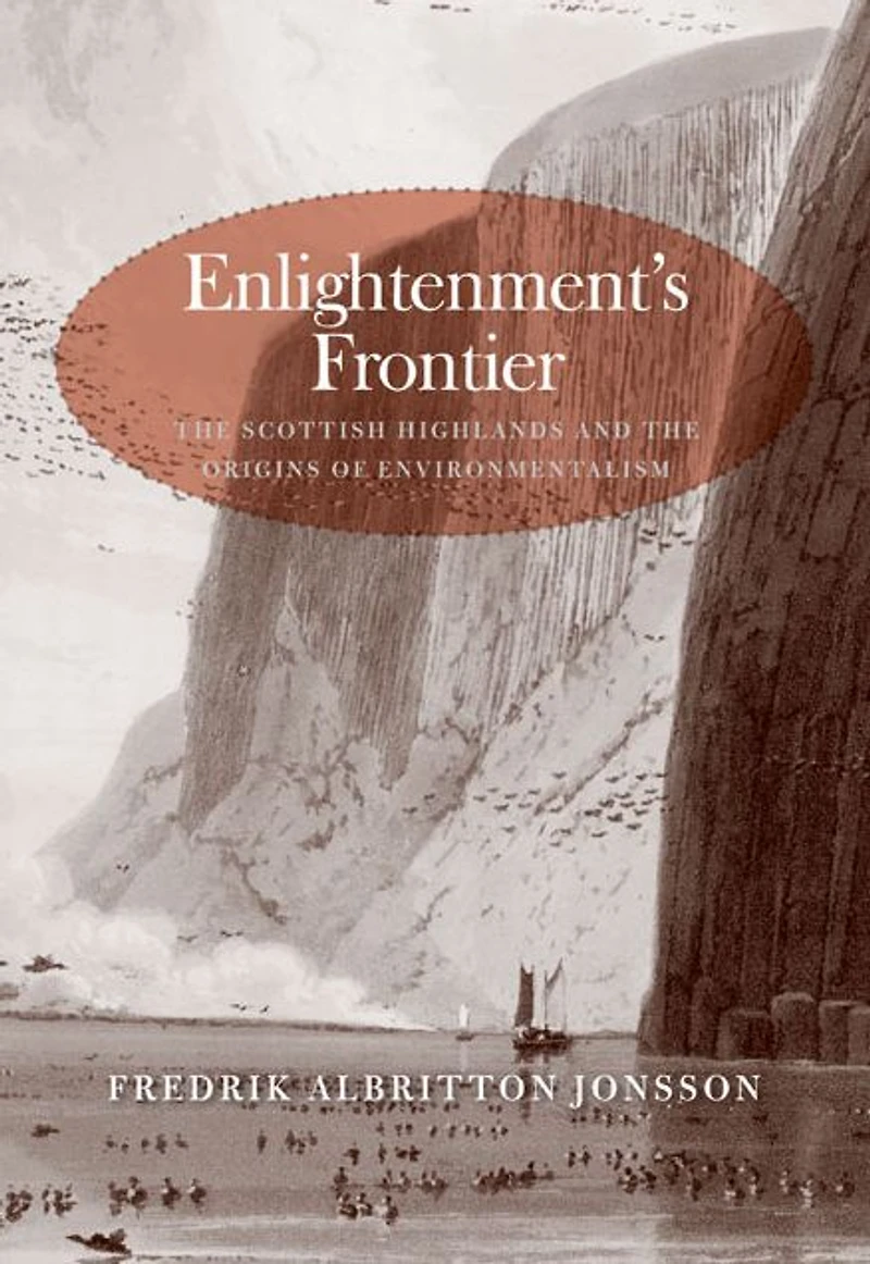 Enlightenment's Frontier: The Scottish Highlands and the Origins of Environmentalism