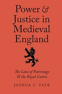 Power and Justice Medieval England: the Law of Patronage Royal Courts