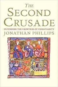 The Second Crusade: Extending the Frontiers of Christendom