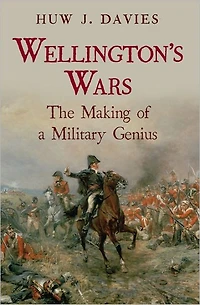 Wellington's Wars: The Making of a Military Genius