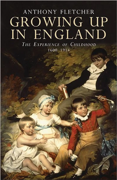 Growing Up England: The Experience of Childhood 1600-1914