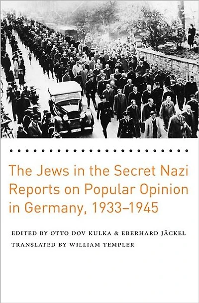 The Jews in the Secret Nazi Reports on Popular Opinion in Germany, 1933-1945
