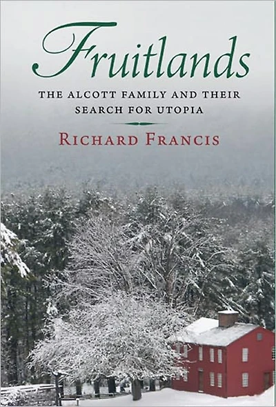 Fruitlands: The Alcott Family and Their Search for Utopia