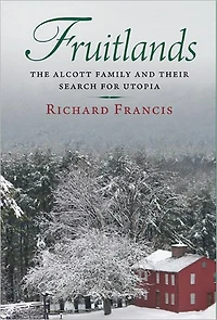 Fruitlands: The Alcott Family and Their Search for Utopia